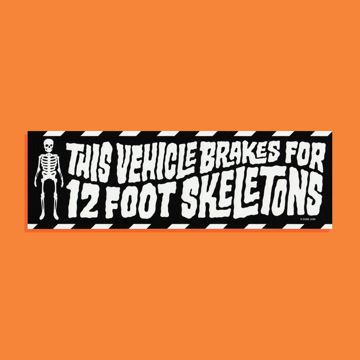 Dumb Junk - This Vehicle Brakes For 12 Foot Skeletons Bumper Sticker