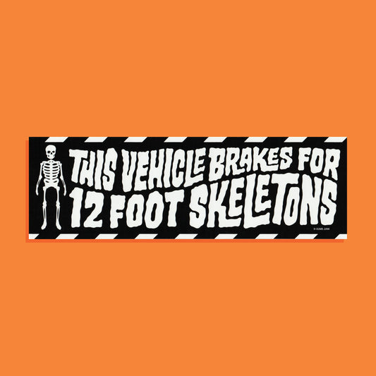 Dumb Junk - This Vehicle Brakes For 12 Foot Skeletons Bumper Sticker