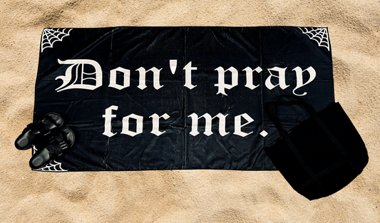 Beach Towel - Don't pray for me